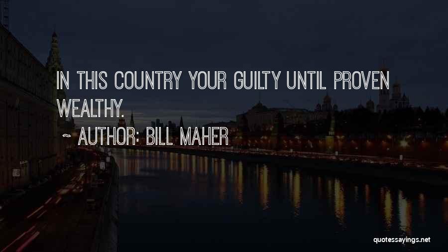 Bill Maher Quotes: In This Country Your Guilty Until Proven Wealthy.