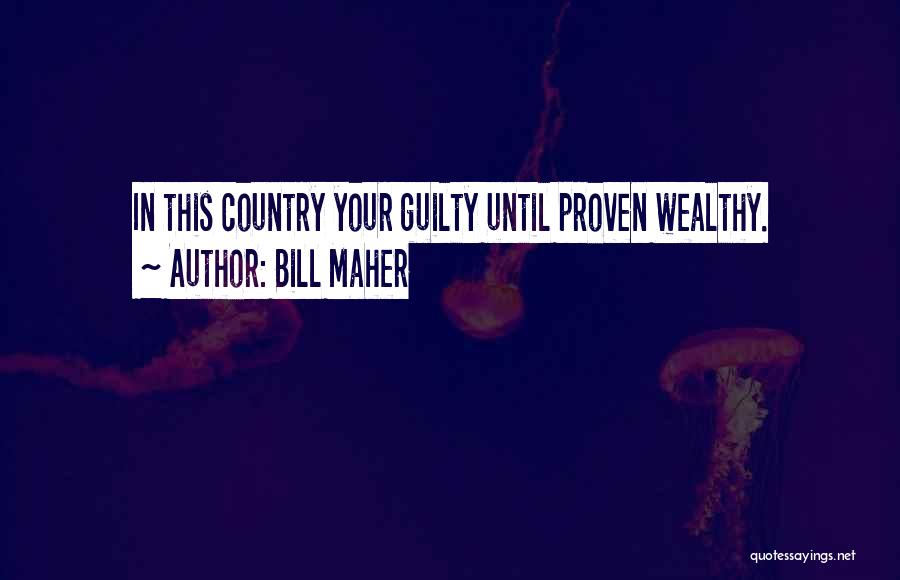 Bill Maher Quotes: In This Country Your Guilty Until Proven Wealthy.