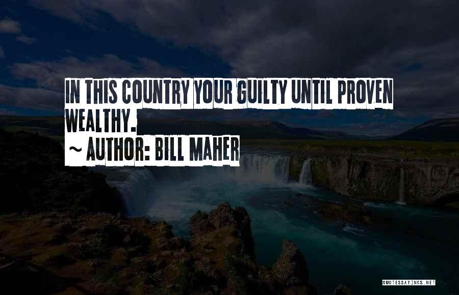 Bill Maher Quotes: In This Country Your Guilty Until Proven Wealthy.