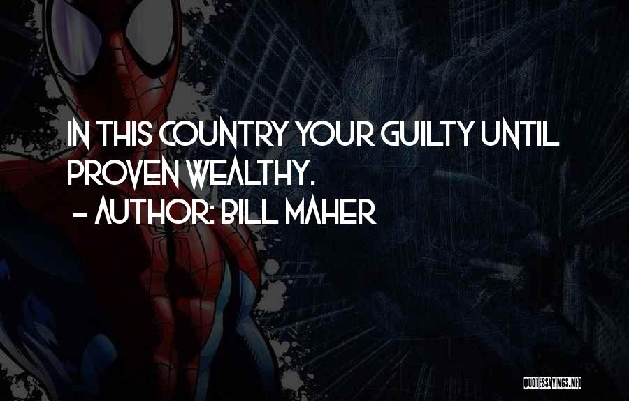 Bill Maher Quotes: In This Country Your Guilty Until Proven Wealthy.