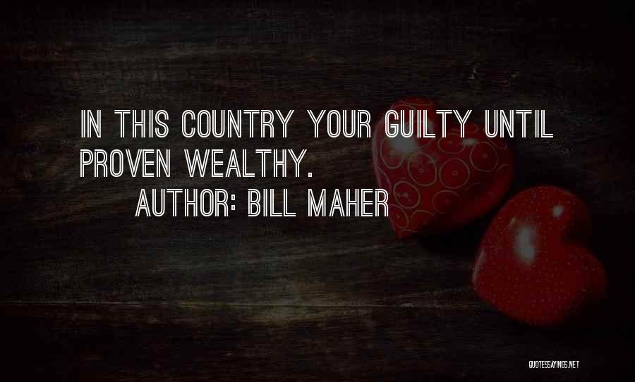 Bill Maher Quotes: In This Country Your Guilty Until Proven Wealthy.