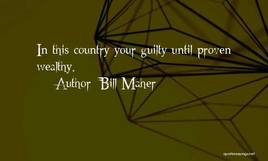 Bill Maher Quotes: In This Country Your Guilty Until Proven Wealthy.