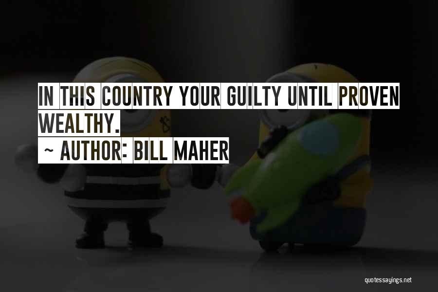 Bill Maher Quotes: In This Country Your Guilty Until Proven Wealthy.