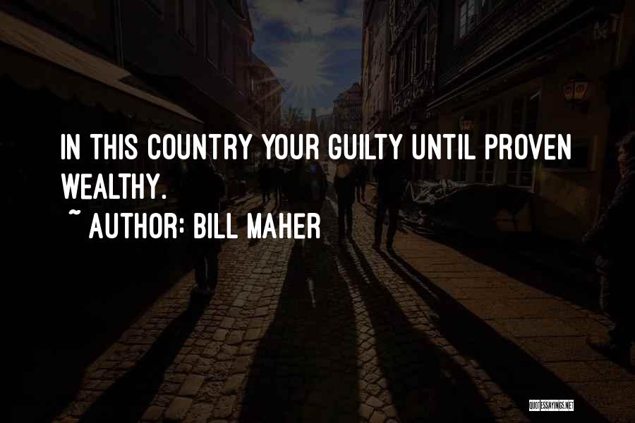 Bill Maher Quotes: In This Country Your Guilty Until Proven Wealthy.