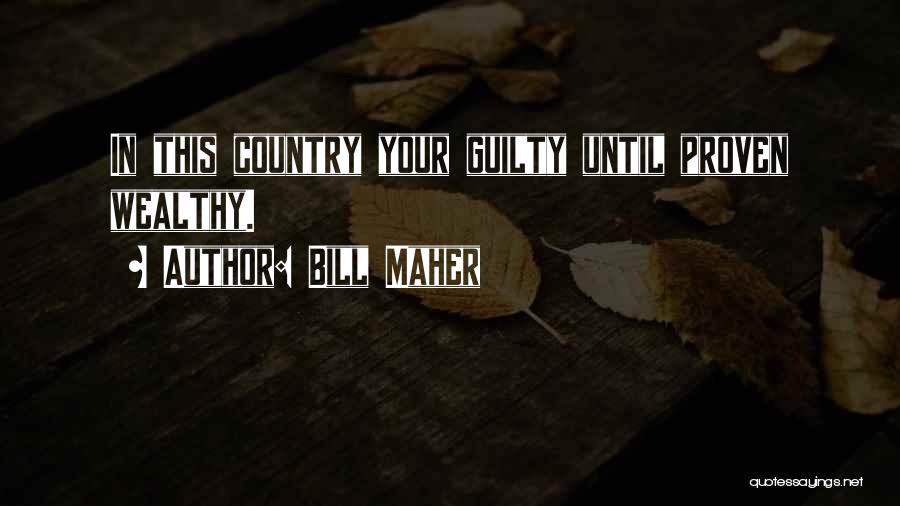 Bill Maher Quotes: In This Country Your Guilty Until Proven Wealthy.