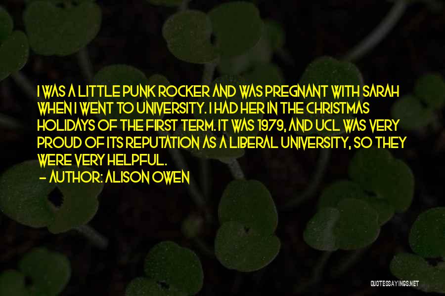 Alison Owen Quotes: I Was A Little Punk Rocker And Was Pregnant With Sarah When I Went To University. I Had Her In