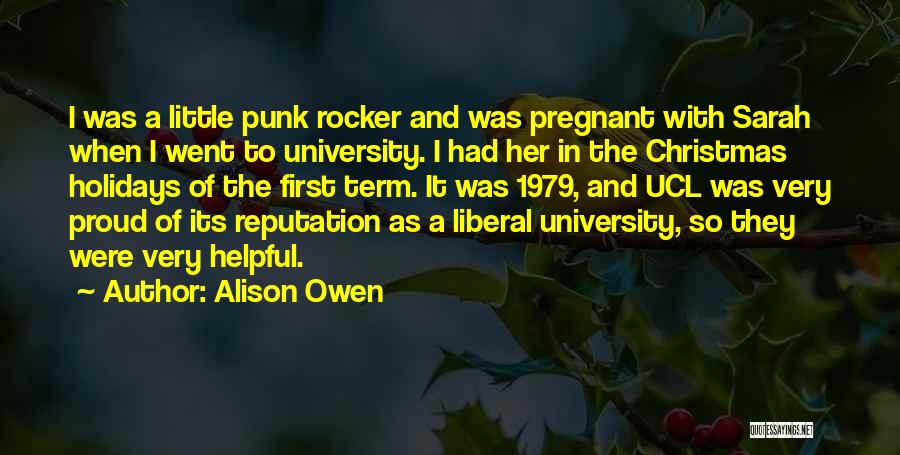 Alison Owen Quotes: I Was A Little Punk Rocker And Was Pregnant With Sarah When I Went To University. I Had Her In