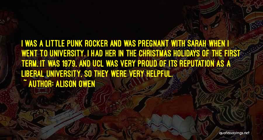 Alison Owen Quotes: I Was A Little Punk Rocker And Was Pregnant With Sarah When I Went To University. I Had Her In