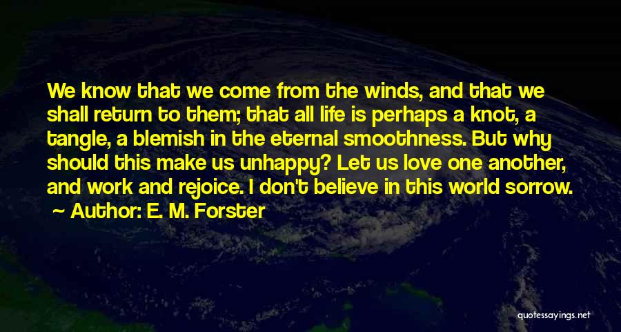 E. M. Forster Quotes: We Know That We Come From The Winds, And That We Shall Return To Them; That All Life Is Perhaps