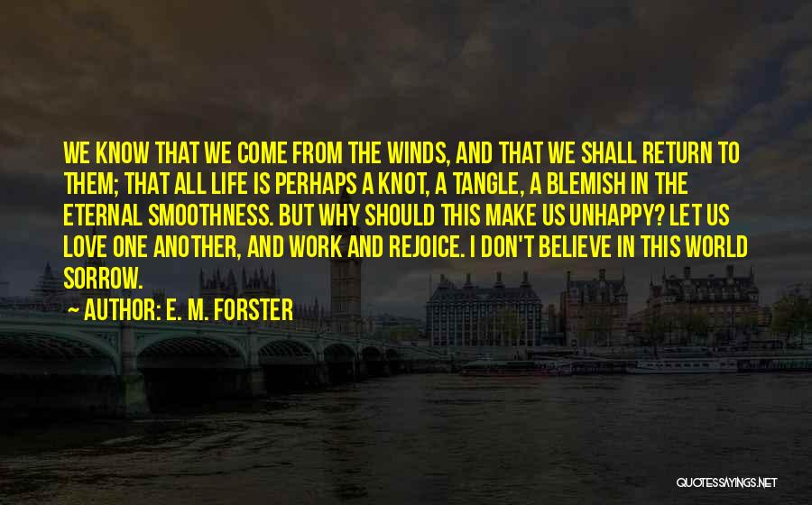 E. M. Forster Quotes: We Know That We Come From The Winds, And That We Shall Return To Them; That All Life Is Perhaps