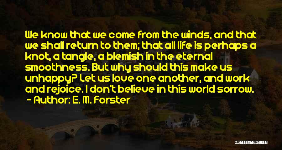 E. M. Forster Quotes: We Know That We Come From The Winds, And That We Shall Return To Them; That All Life Is Perhaps