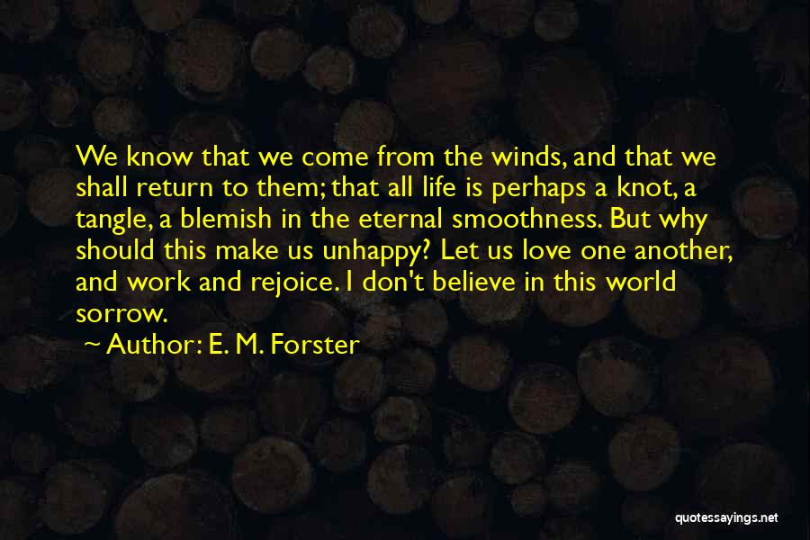 E. M. Forster Quotes: We Know That We Come From The Winds, And That We Shall Return To Them; That All Life Is Perhaps