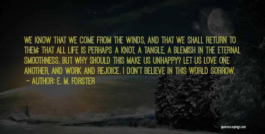 E. M. Forster Quotes: We Know That We Come From The Winds, And That We Shall Return To Them; That All Life Is Perhaps