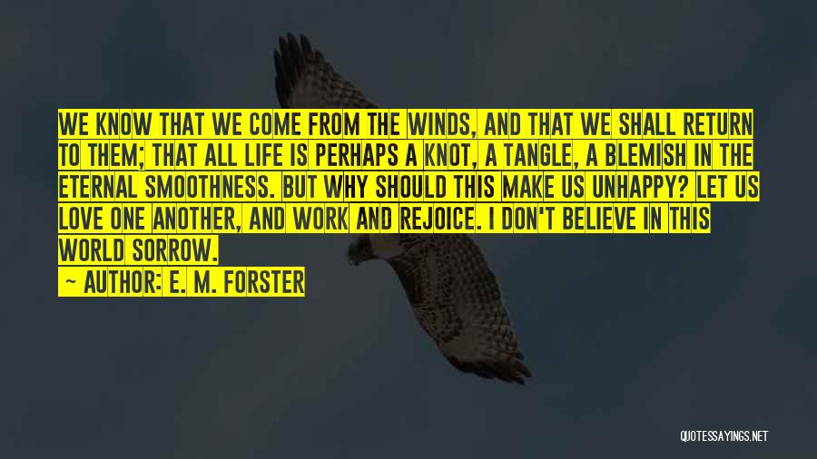 E. M. Forster Quotes: We Know That We Come From The Winds, And That We Shall Return To Them; That All Life Is Perhaps