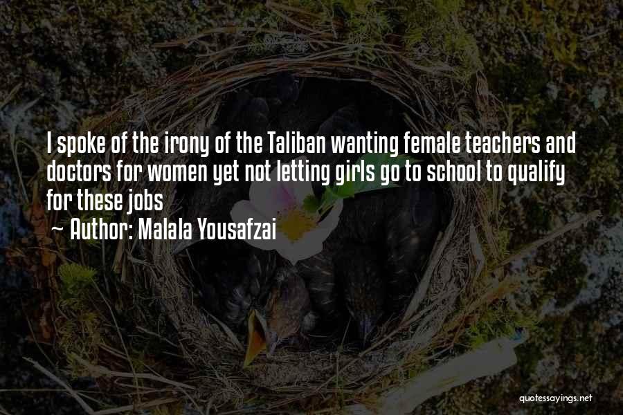 Malala Yousafzai Quotes: I Spoke Of The Irony Of The Taliban Wanting Female Teachers And Doctors For Women Yet Not Letting Girls Go