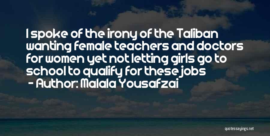 Malala Yousafzai Quotes: I Spoke Of The Irony Of The Taliban Wanting Female Teachers And Doctors For Women Yet Not Letting Girls Go