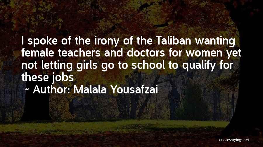 Malala Yousafzai Quotes: I Spoke Of The Irony Of The Taliban Wanting Female Teachers And Doctors For Women Yet Not Letting Girls Go