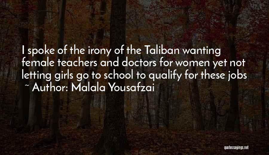 Malala Yousafzai Quotes: I Spoke Of The Irony Of The Taliban Wanting Female Teachers And Doctors For Women Yet Not Letting Girls Go