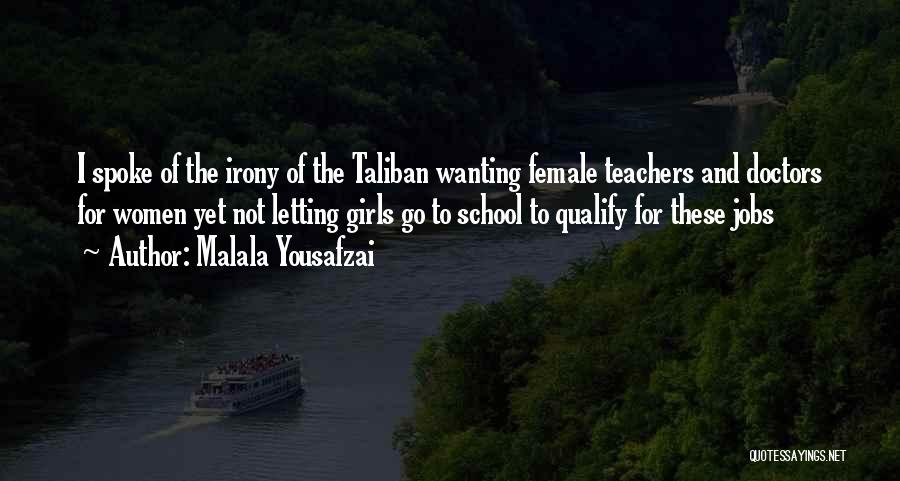 Malala Yousafzai Quotes: I Spoke Of The Irony Of The Taliban Wanting Female Teachers And Doctors For Women Yet Not Letting Girls Go