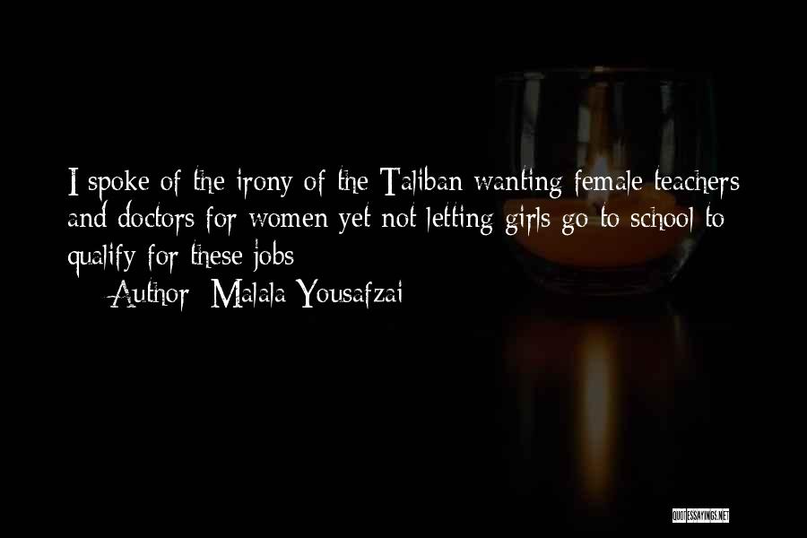 Malala Yousafzai Quotes: I Spoke Of The Irony Of The Taliban Wanting Female Teachers And Doctors For Women Yet Not Letting Girls Go