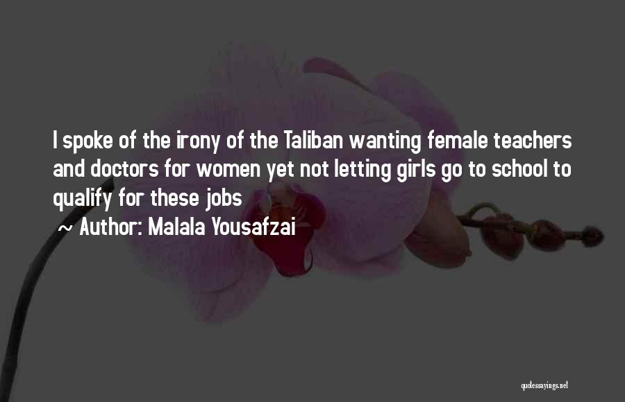 Malala Yousafzai Quotes: I Spoke Of The Irony Of The Taliban Wanting Female Teachers And Doctors For Women Yet Not Letting Girls Go