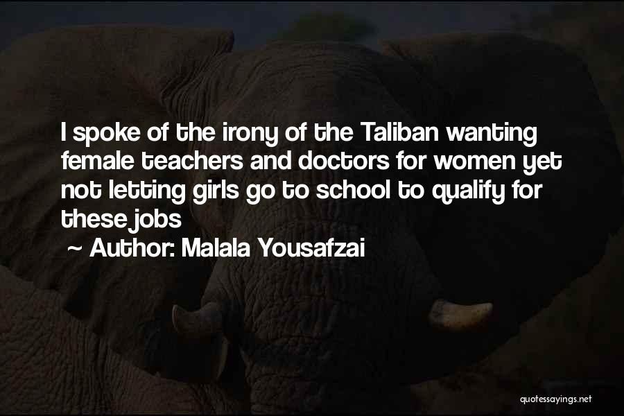 Malala Yousafzai Quotes: I Spoke Of The Irony Of The Taliban Wanting Female Teachers And Doctors For Women Yet Not Letting Girls Go