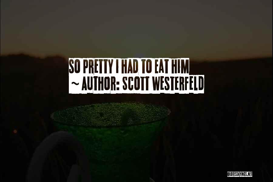 Scott Westerfeld Quotes: So Pretty I Had To Eat Him