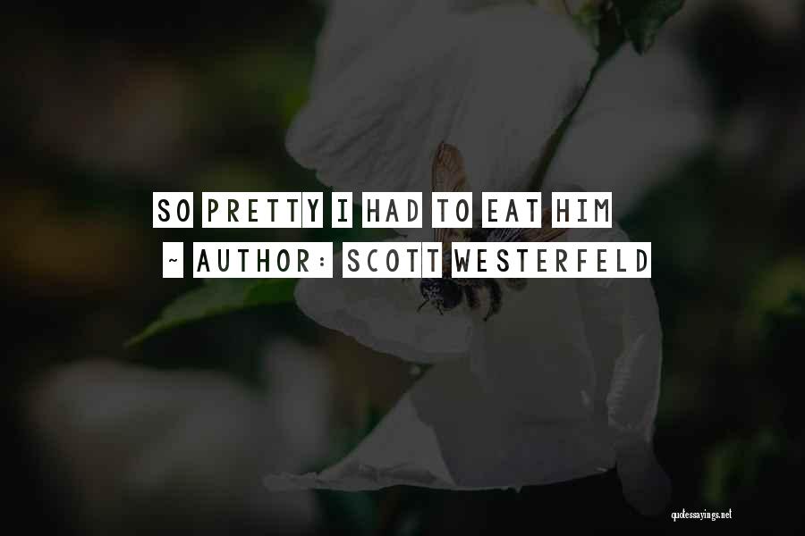 Scott Westerfeld Quotes: So Pretty I Had To Eat Him