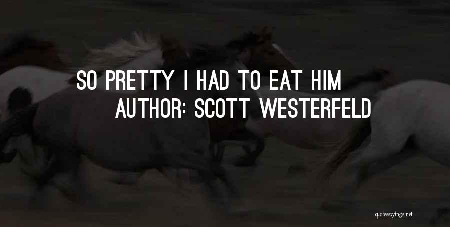Scott Westerfeld Quotes: So Pretty I Had To Eat Him