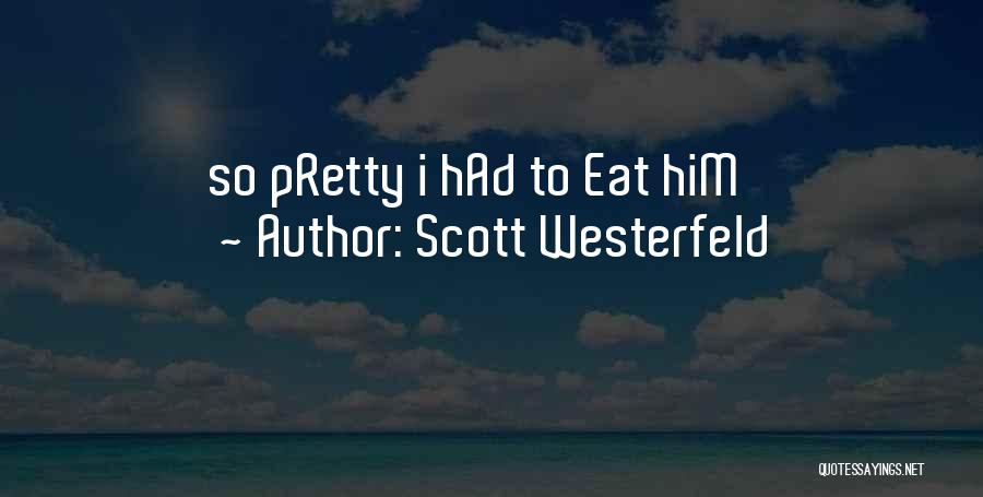 Scott Westerfeld Quotes: So Pretty I Had To Eat Him