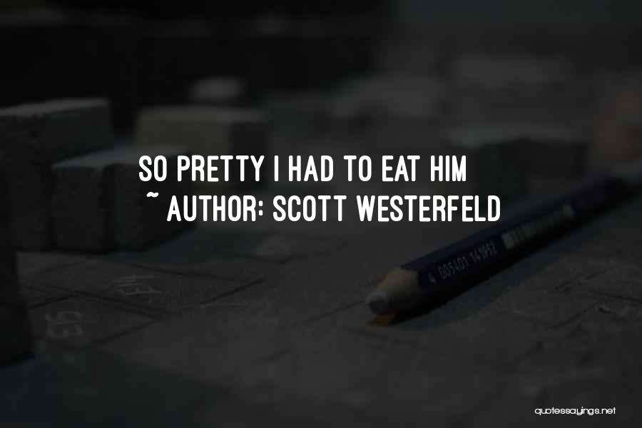 Scott Westerfeld Quotes: So Pretty I Had To Eat Him