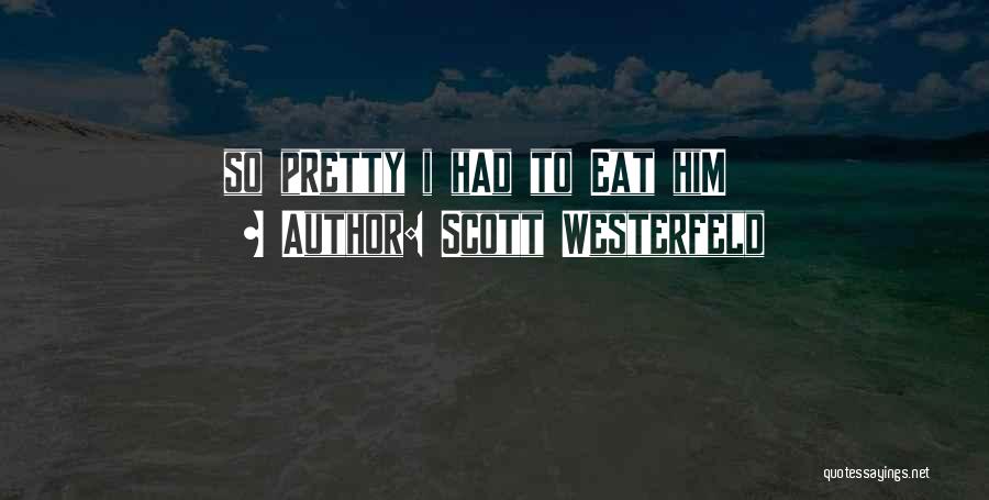 Scott Westerfeld Quotes: So Pretty I Had To Eat Him