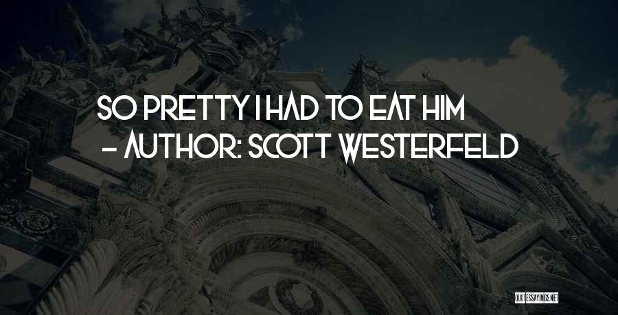 Scott Westerfeld Quotes: So Pretty I Had To Eat Him