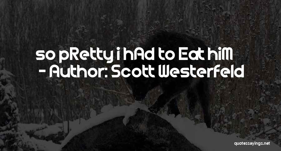 Scott Westerfeld Quotes: So Pretty I Had To Eat Him