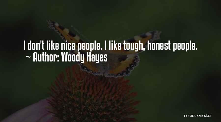Woody Hayes Quotes: I Don't Like Nice People. I Like Tough, Honest People.