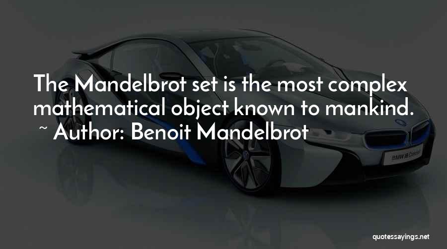 Benoit Mandelbrot Quotes: The Mandelbrot Set Is The Most Complex Mathematical Object Known To Mankind.
