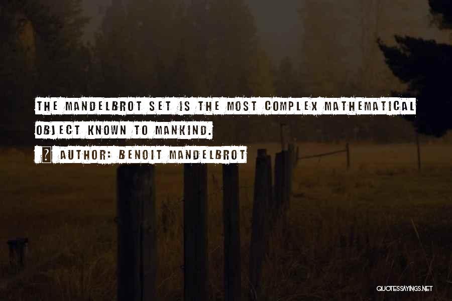 Benoit Mandelbrot Quotes: The Mandelbrot Set Is The Most Complex Mathematical Object Known To Mankind.