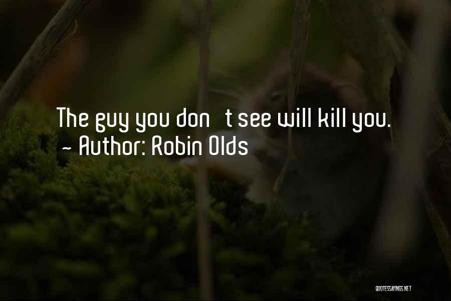 Robin Olds Quotes: The Guy You Don't See Will Kill You.
