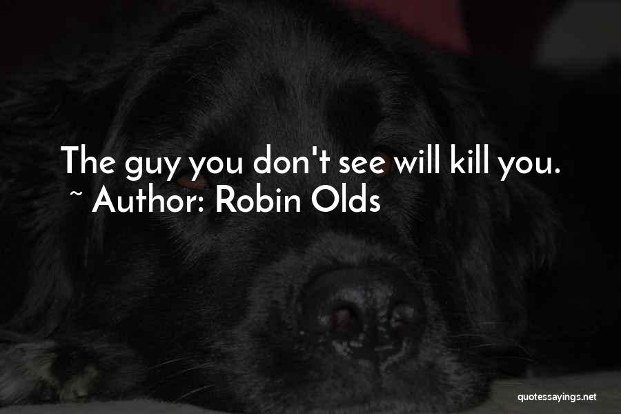 Robin Olds Quotes: The Guy You Don't See Will Kill You.