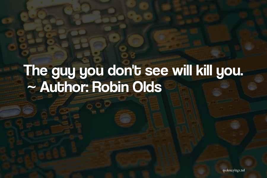 Robin Olds Quotes: The Guy You Don't See Will Kill You.