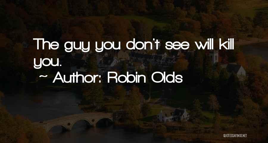 Robin Olds Quotes: The Guy You Don't See Will Kill You.