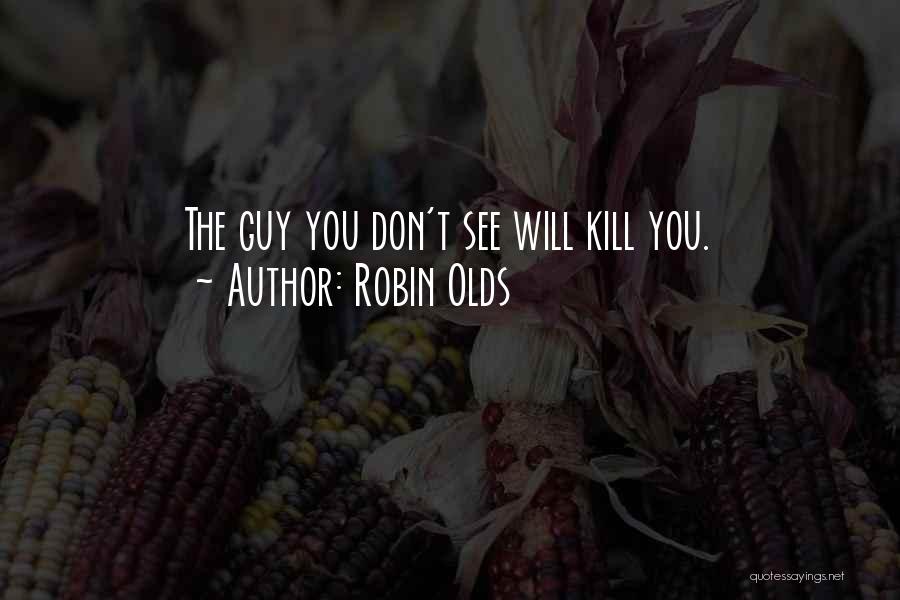 Robin Olds Quotes: The Guy You Don't See Will Kill You.