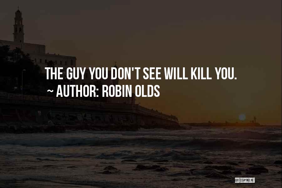 Robin Olds Quotes: The Guy You Don't See Will Kill You.