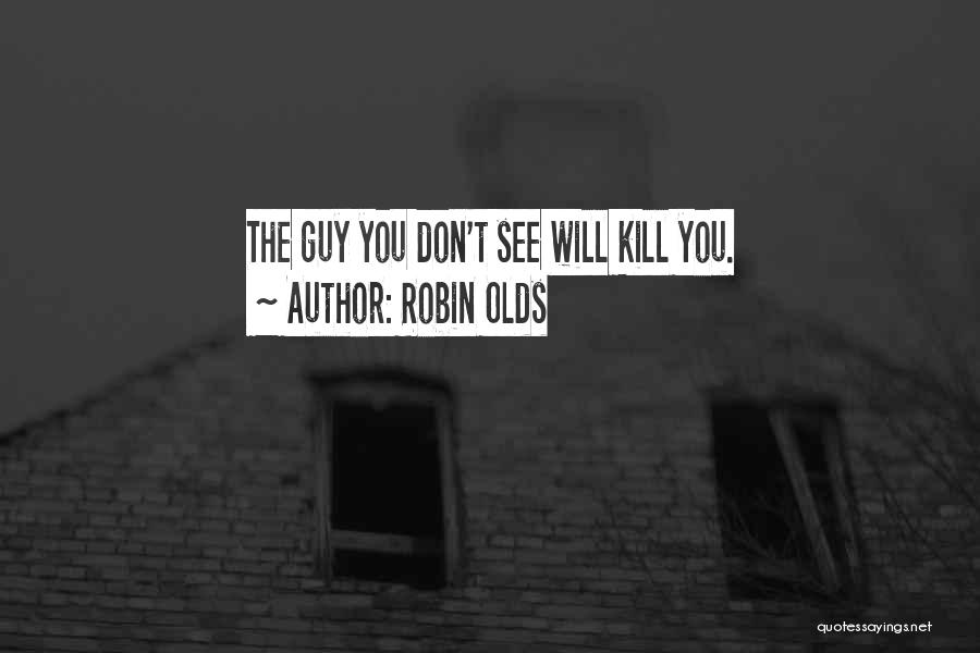 Robin Olds Quotes: The Guy You Don't See Will Kill You.