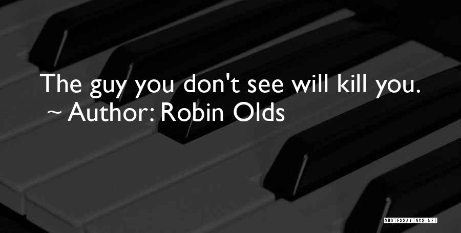 Robin Olds Quotes: The Guy You Don't See Will Kill You.