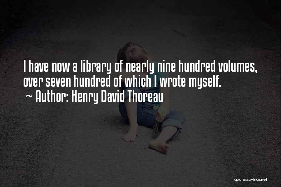 Henry David Thoreau Quotes: I Have Now A Library Of Nearly Nine Hundred Volumes, Over Seven Hundred Of Which I Wrote Myself.