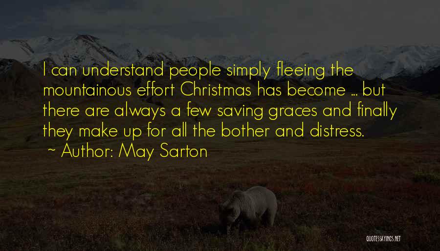May Sarton Quotes: I Can Understand People Simply Fleeing The Mountainous Effort Christmas Has Become ... But There Are Always A Few Saving