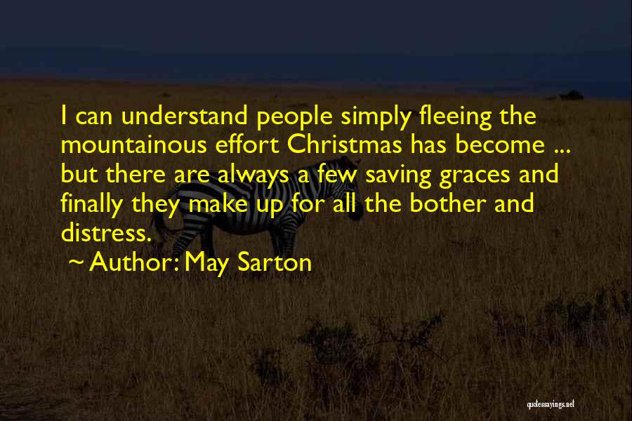 May Sarton Quotes: I Can Understand People Simply Fleeing The Mountainous Effort Christmas Has Become ... But There Are Always A Few Saving