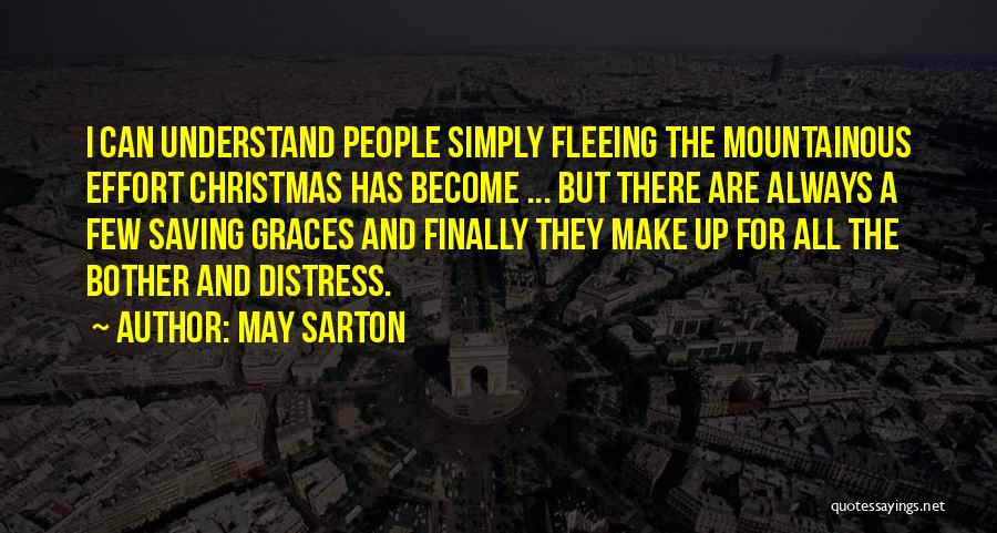 May Sarton Quotes: I Can Understand People Simply Fleeing The Mountainous Effort Christmas Has Become ... But There Are Always A Few Saving