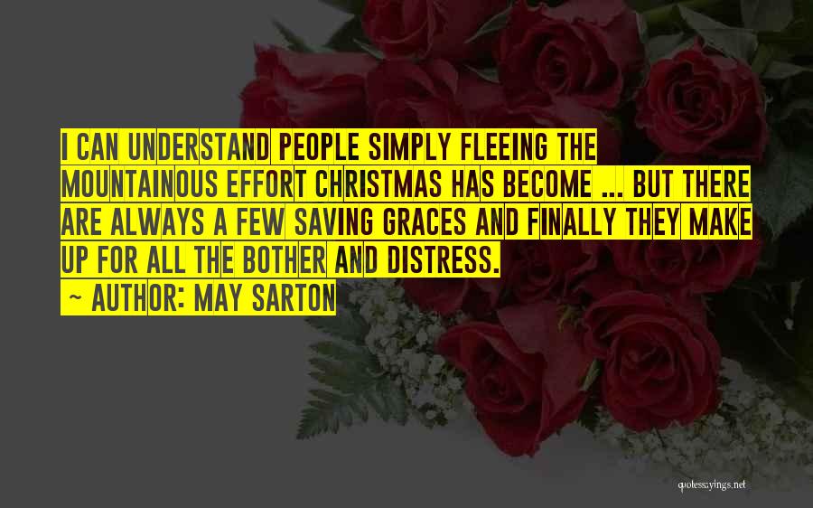 May Sarton Quotes: I Can Understand People Simply Fleeing The Mountainous Effort Christmas Has Become ... But There Are Always A Few Saving